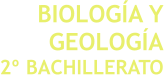 BIOLOGÍA Y GEOLOGÍA 2º BACHILLERATO